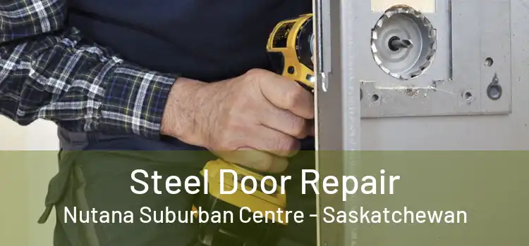 Steel Door Repair Nutana Suburban Centre - Saskatchewan