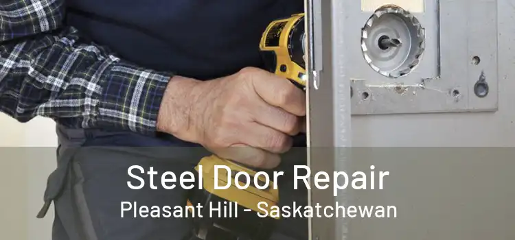 Steel Door Repair Pleasant Hill - Saskatchewan