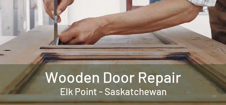 Wooden Door Repair Elk Point - Saskatchewan