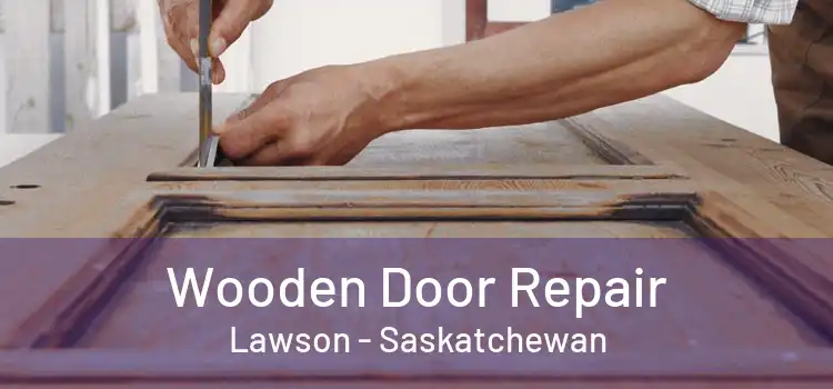 Wooden Door Repair Lawson - Saskatchewan