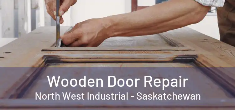 Wooden Door Repair North West Industrial - Saskatchewan