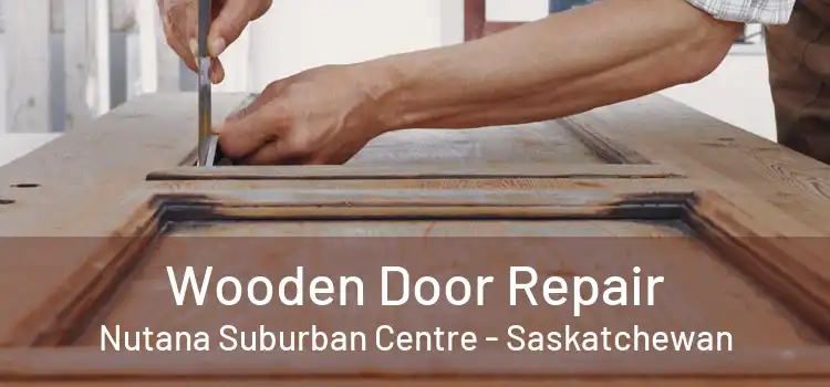 Wooden Door Repair Nutana Suburban Centre - Saskatchewan