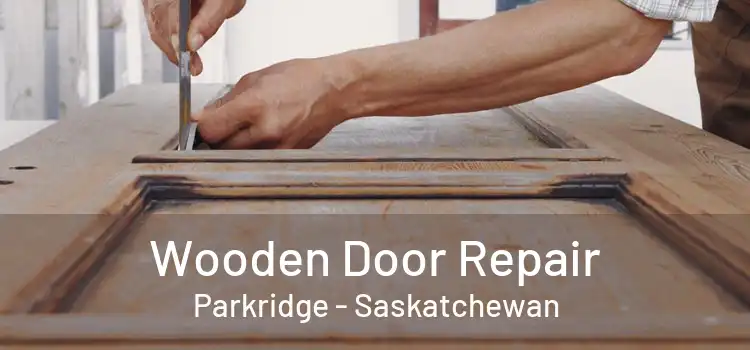 Wooden Door Repair Parkridge - Saskatchewan