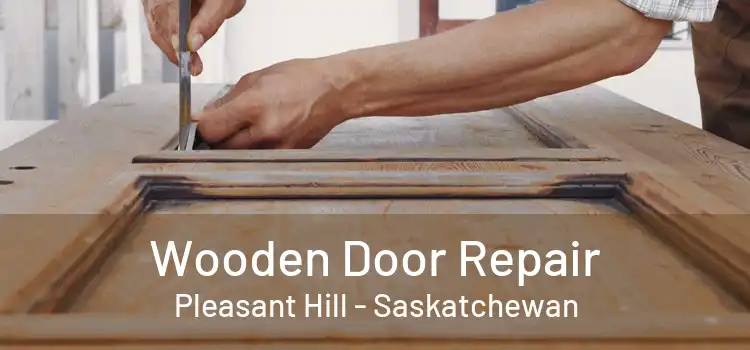 Wooden Door Repair Pleasant Hill - Saskatchewan